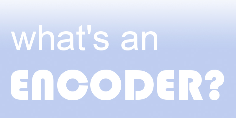 what's an encoder?